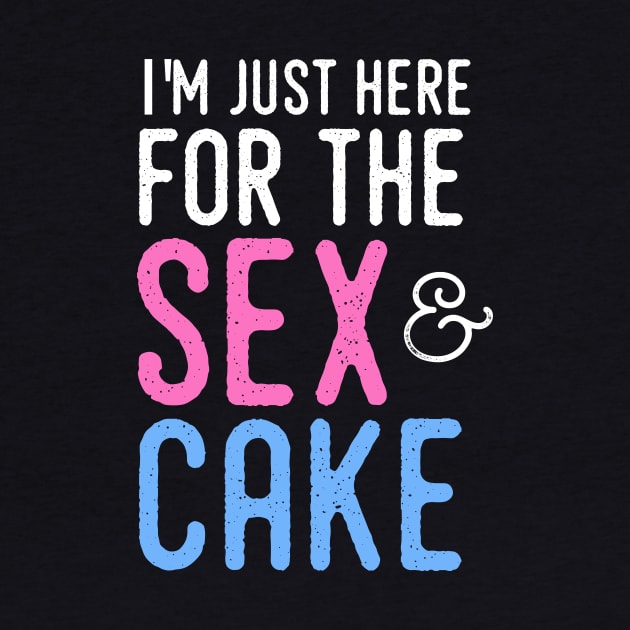 Gender Reveal Shirt - I'm just here for the sex and cake by PodDesignShop